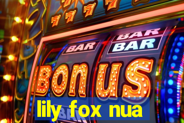 lily fox nua